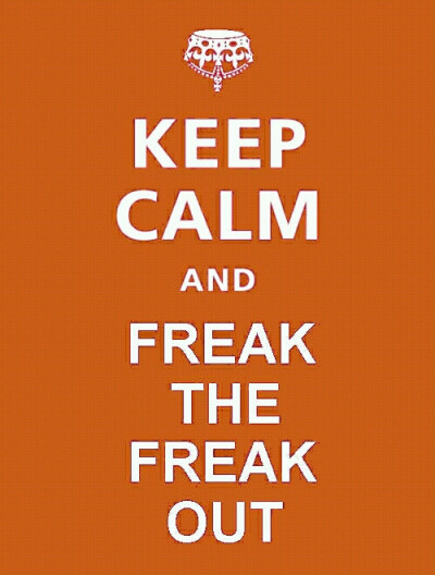 keep calm and freak the freak out