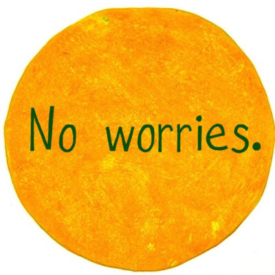 no worries