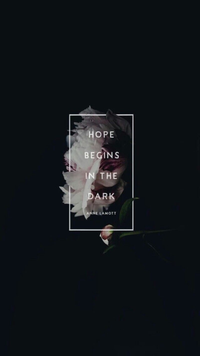 hope begins in the dark, so please don"t get lost.
