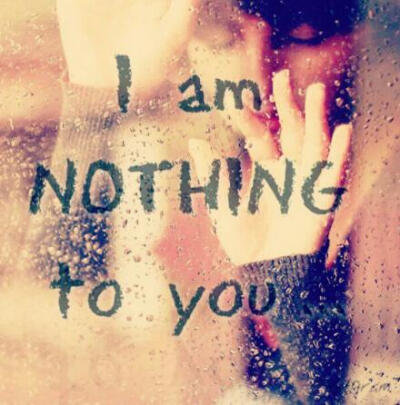 i am nothing to you