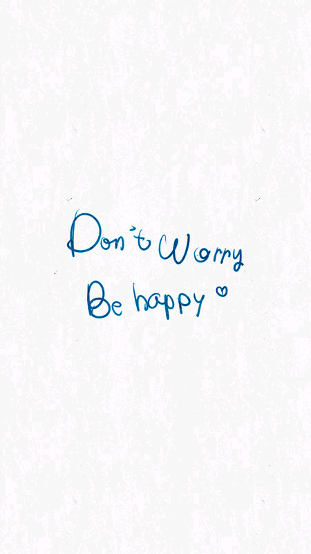 don"t worry ,be happy
