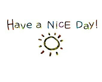 have a nice day:)