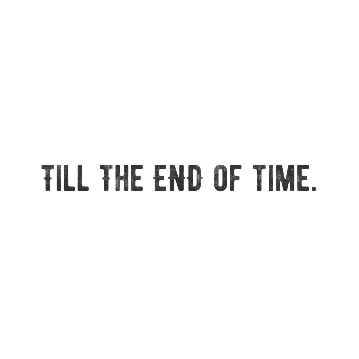 till the end of time.