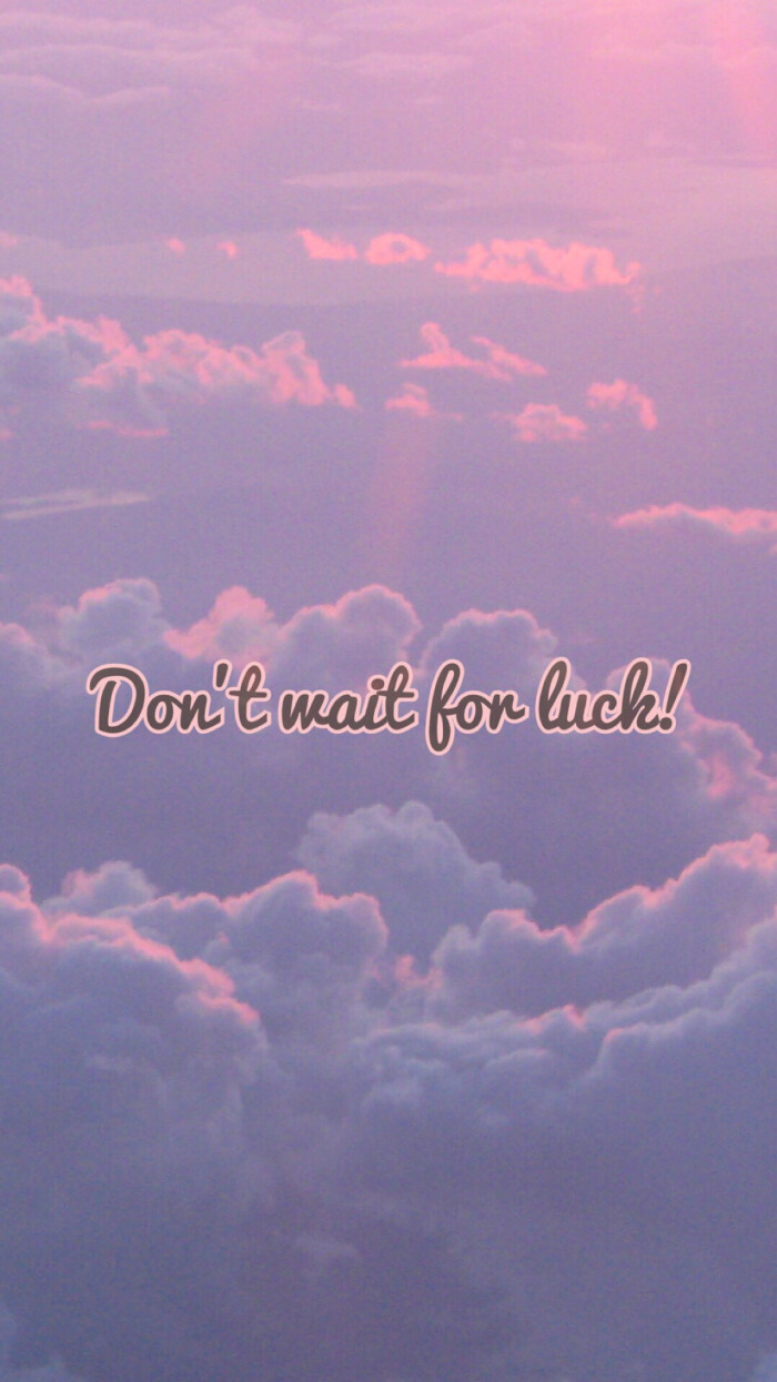 don"t wait for luck! try your best! ——from俞_凉