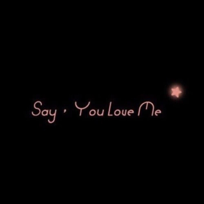 say,you love me